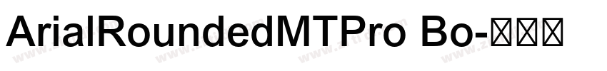 ArialRoundedMTPro Bo字体转换 ArialRoundedMTPro Bo字体转换